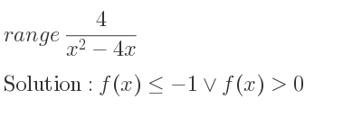 The range of 4/(x^2-4x) is f(x)<=-1\lor f(x)>0